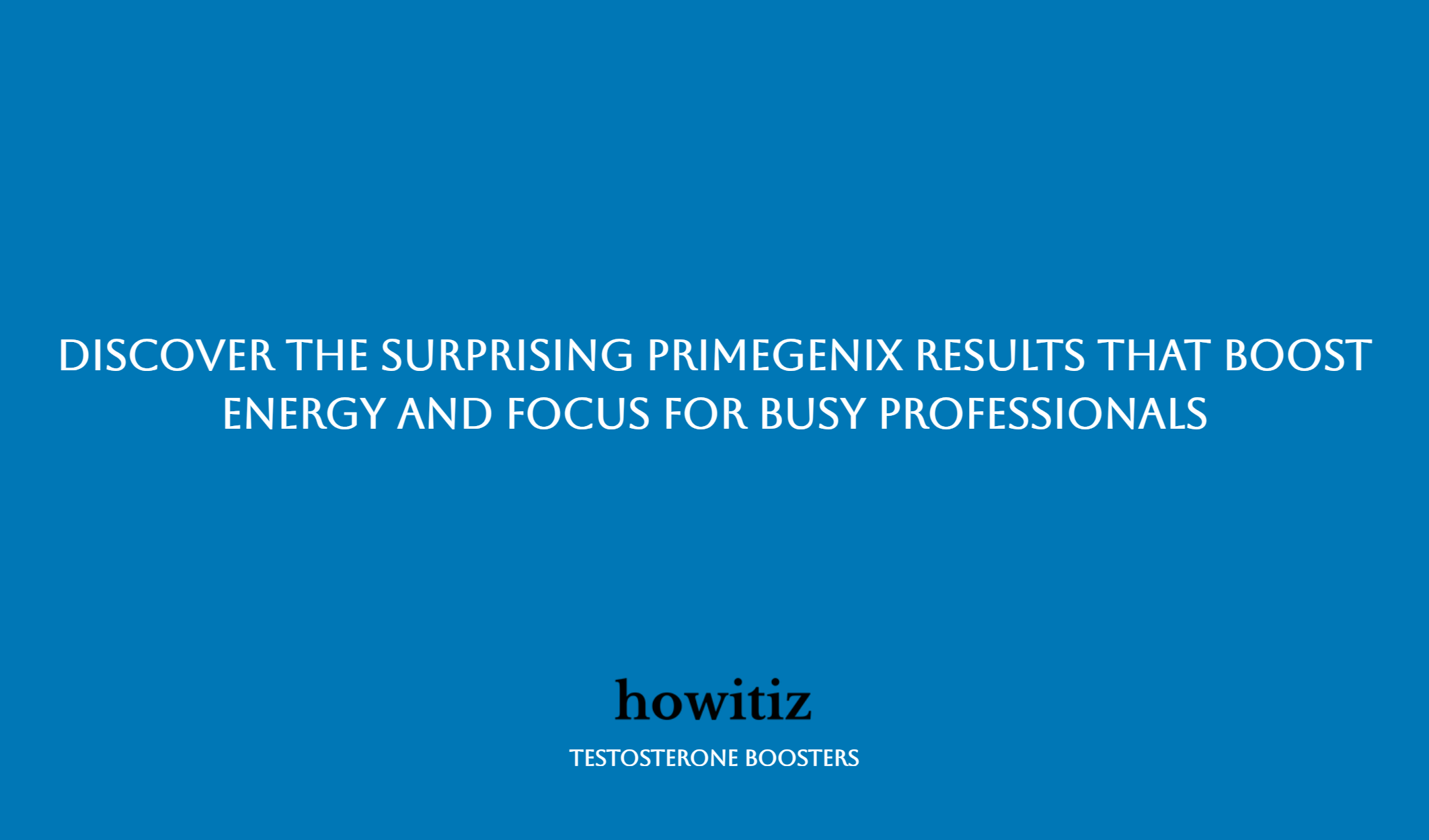 Discover The Surprising Primegenix Results That Boost Energy And Focus For Busy Professionals