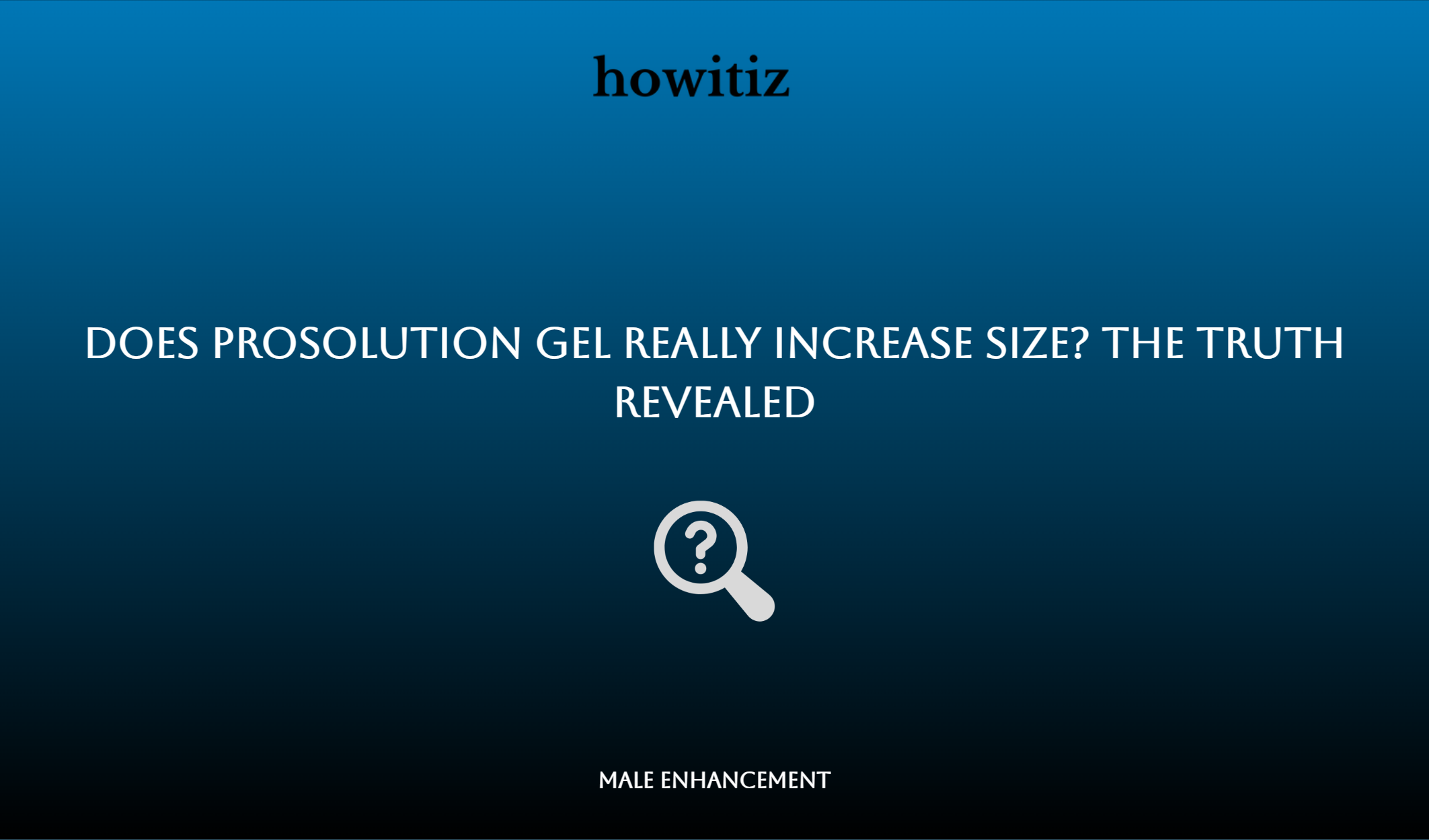Does Prosolution Gel Really Increase Size? The Truth Revealed