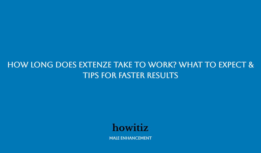 How Long Does It Take For Extenze To Work