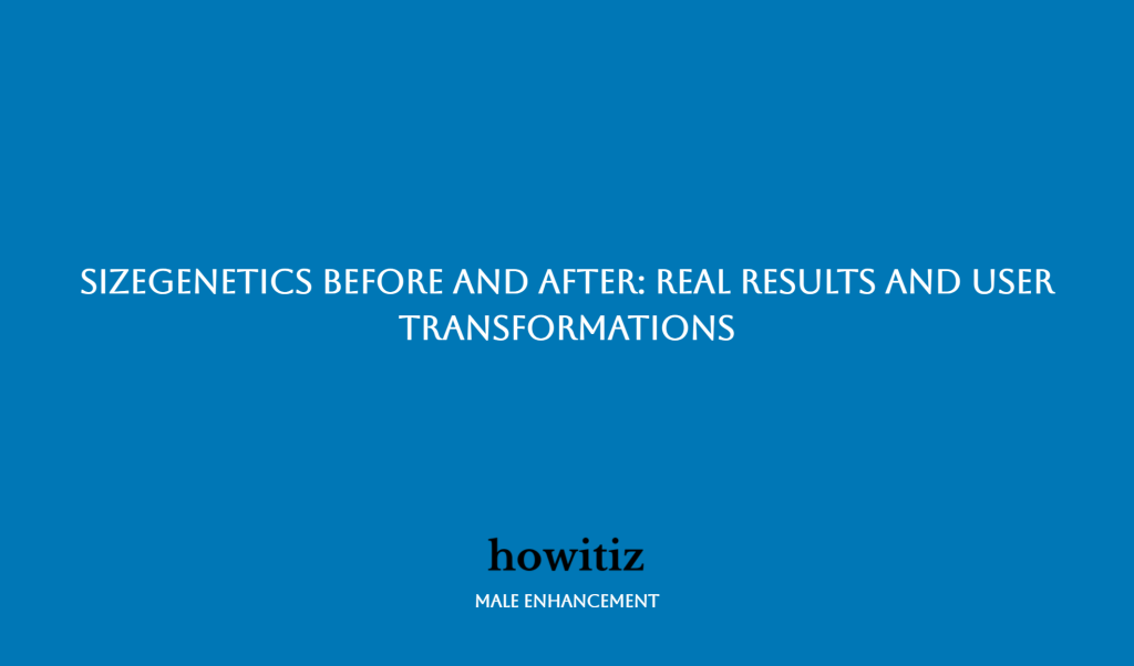SizeGenetics Before and After: Real Results and User Transformations ...