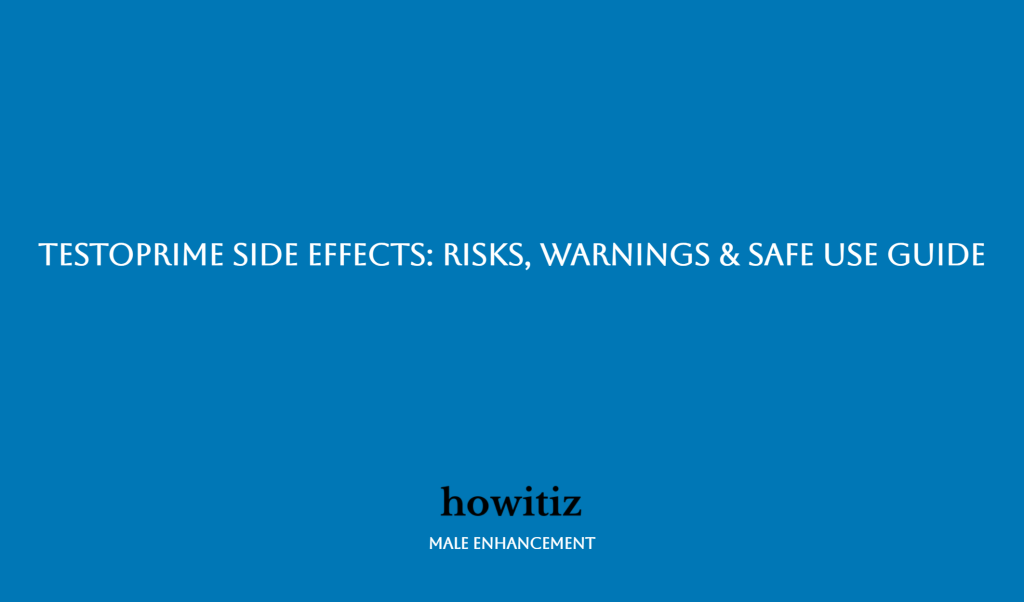 TestoPrime Side Effects Risks, Warnings & Safe Use Guide Howitiz
