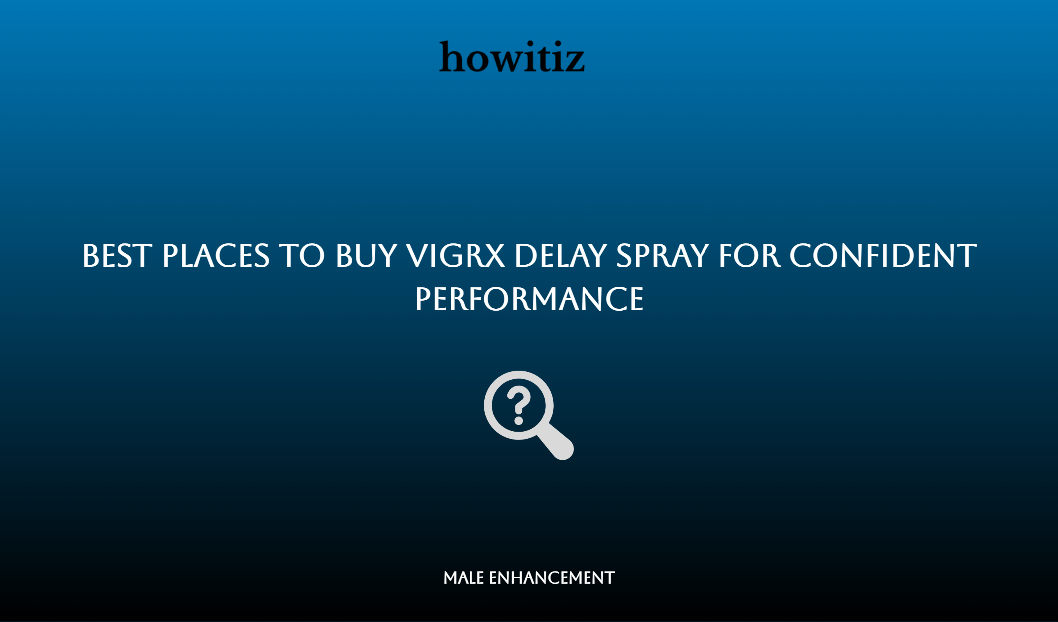 Best Places To Buy Vigrx Delay Spray For Confident Performance
