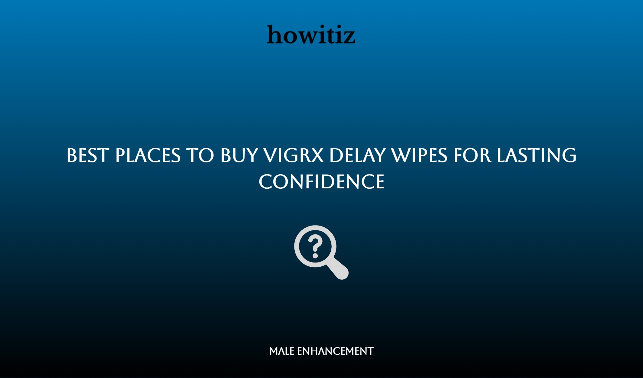 Best Places To Buy Vigrx Delay Wipes For Lasting Confidence