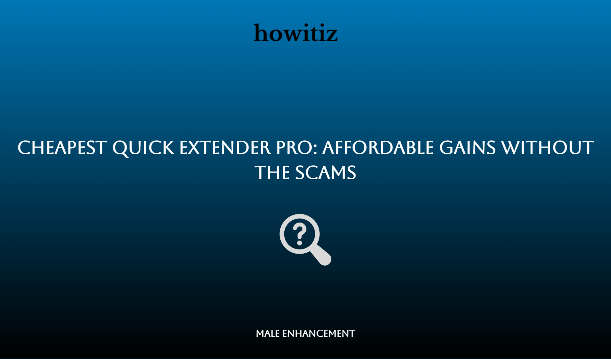 Cheapest Quick Extender Pro: Affordable Gains Without The Scams