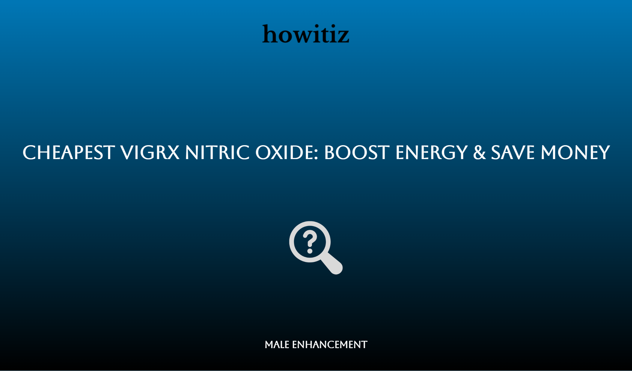 Cheapest Vigrx Nitric Oxide: Boost Energy & Save Money