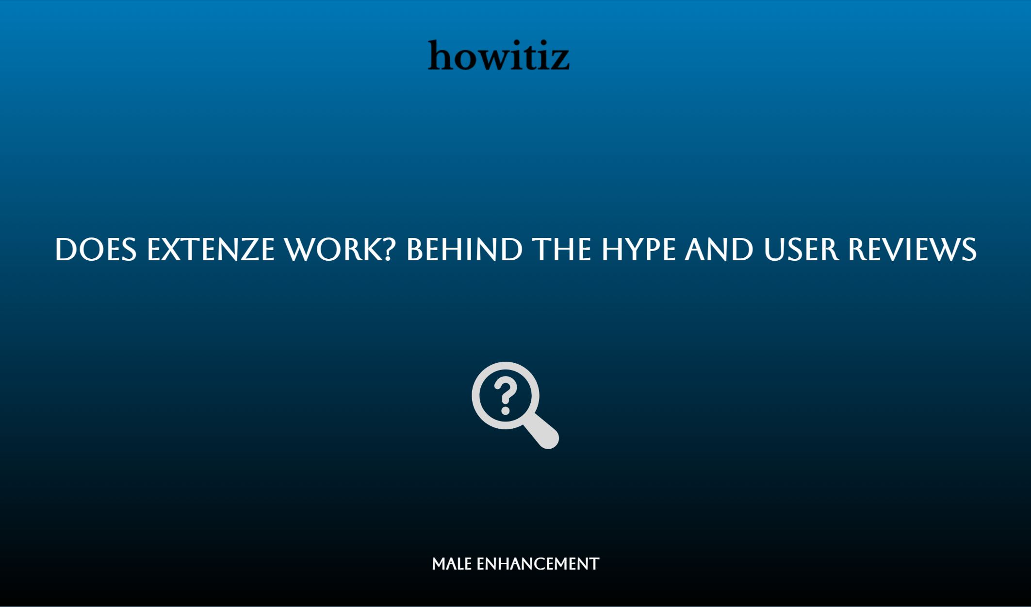 Does Extenze Work? Behind The Hype And User Reviews
