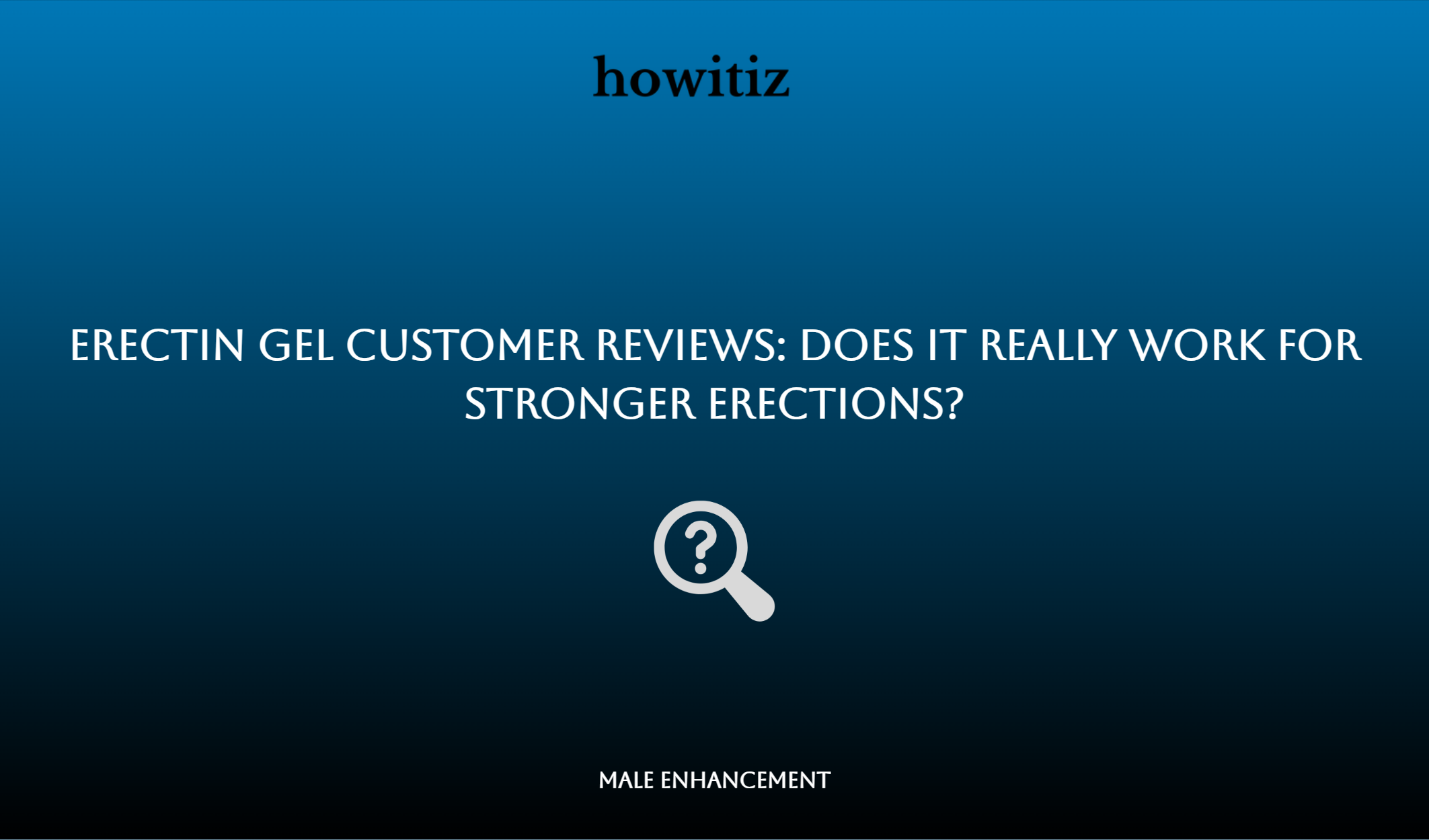 Erectin Gel Customer Reviews: Does It Really Work For Stronger Erections?