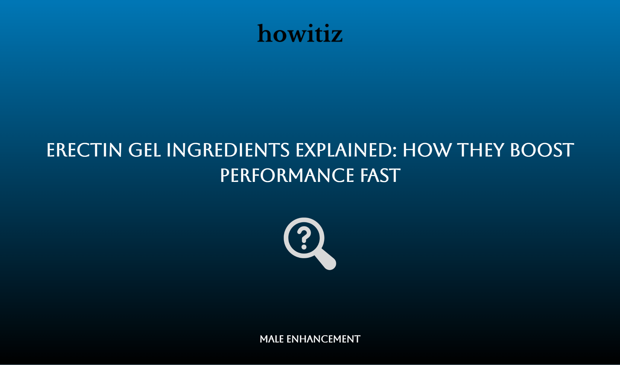 Erectin Gel Ingredients Explained: How They Boost Performance Fast