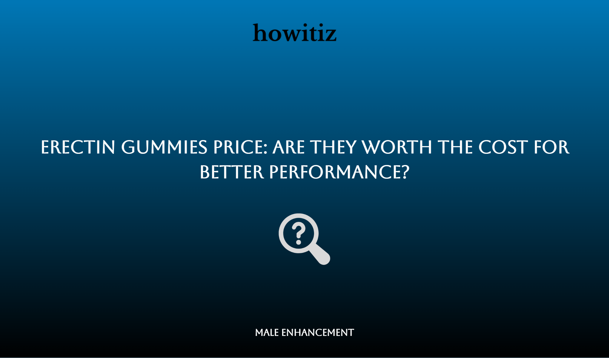 Erectin Gummies Price: Are They Worth The Cost For Better Performance?