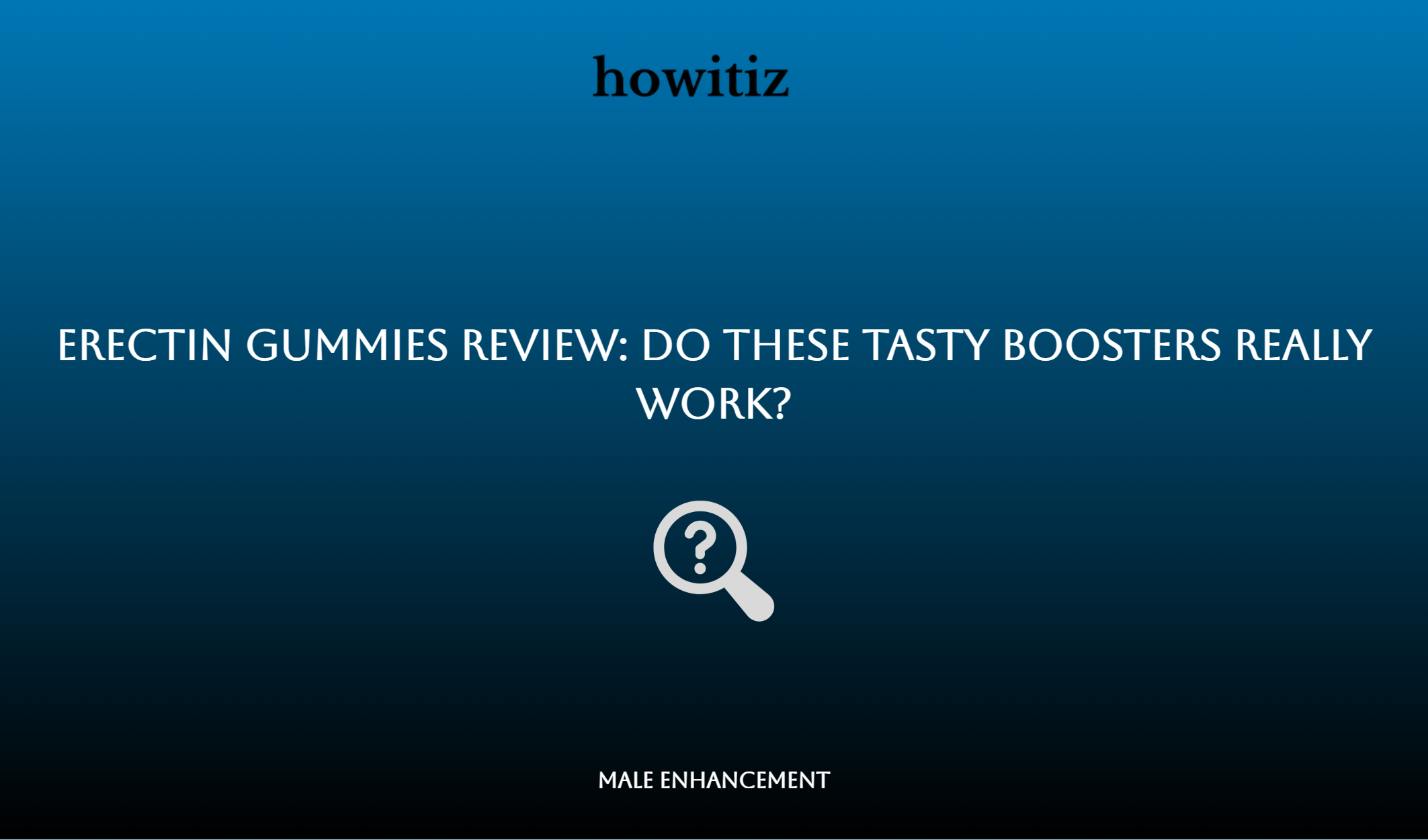 Erectin Gummies Review: Do These Tasty Boosters Really Work?