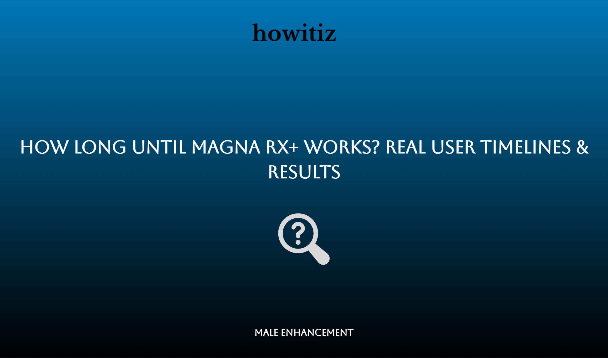 How Long Until Magna Rx+ Works? Real User Timelines & Results