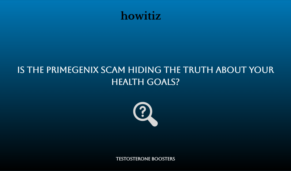 Is the PrimeGENIX Scam Hiding the Truth About Your Health Goals? Howitiz