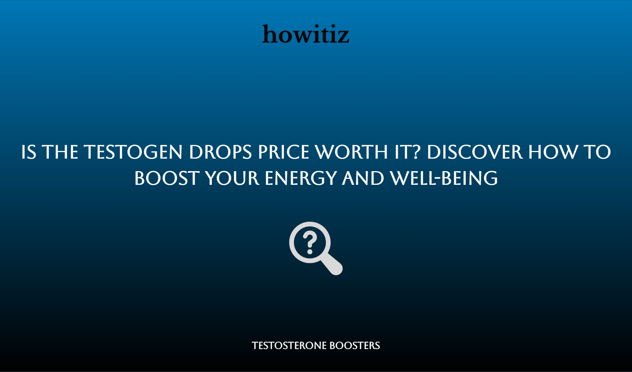 Is The Testogen Drops Price Worth It? Discover How To Boost Your Energy And Well Being