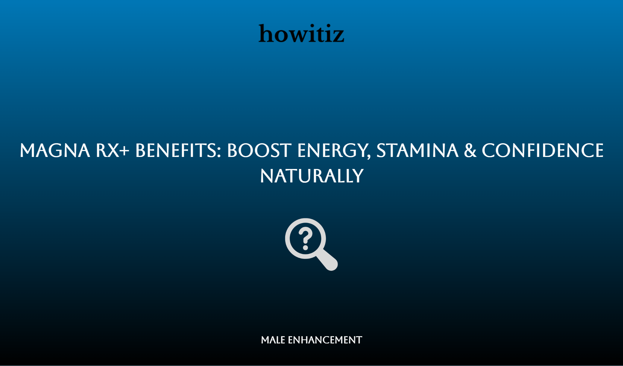 Magna Rx+ Benefits: Boost Energy, Stamina & Confidence Naturally