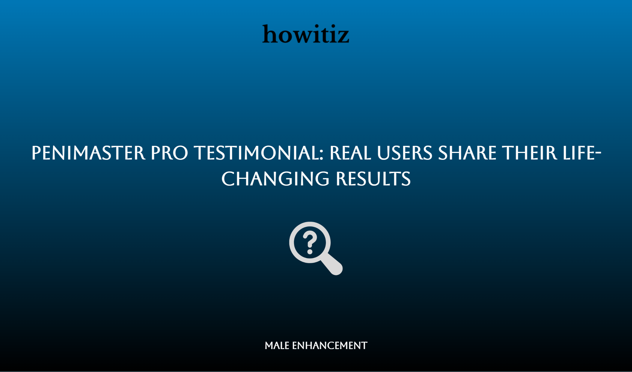 Penimaster Pro Testimonial: Real Users Share Their Life Changing Results