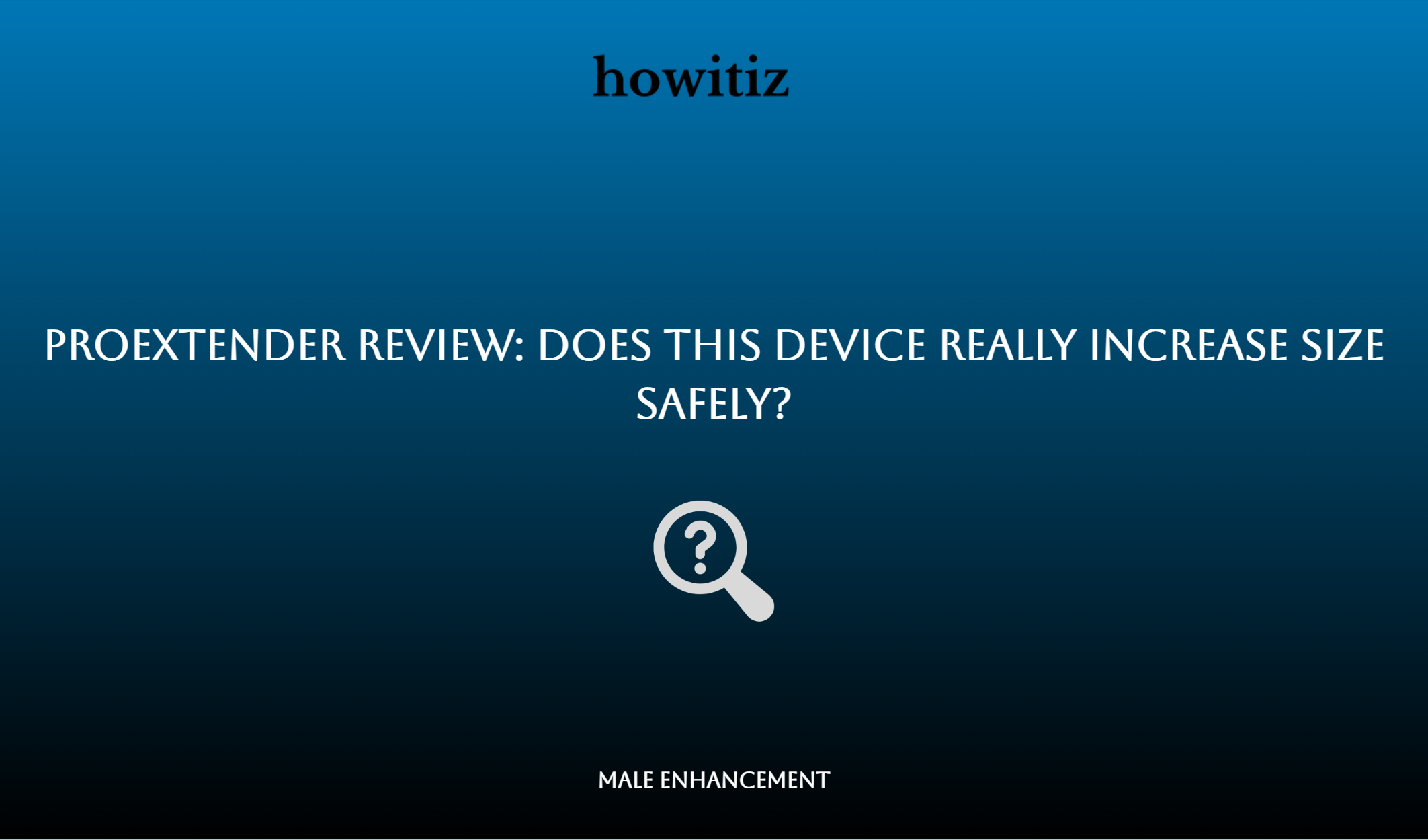 Proextender Review: Does This Device Really Increase Size Safely?