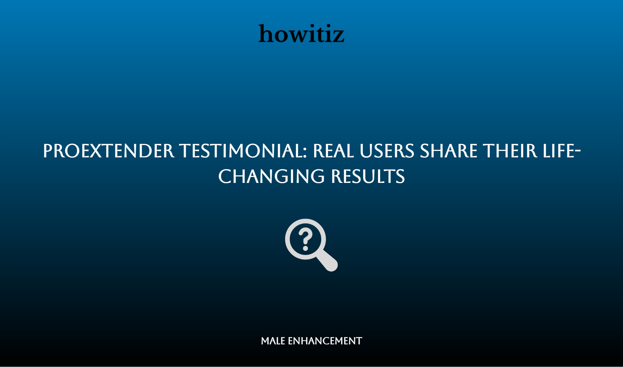Proextender Testimonial: Real Users Share Their Life Changing Results