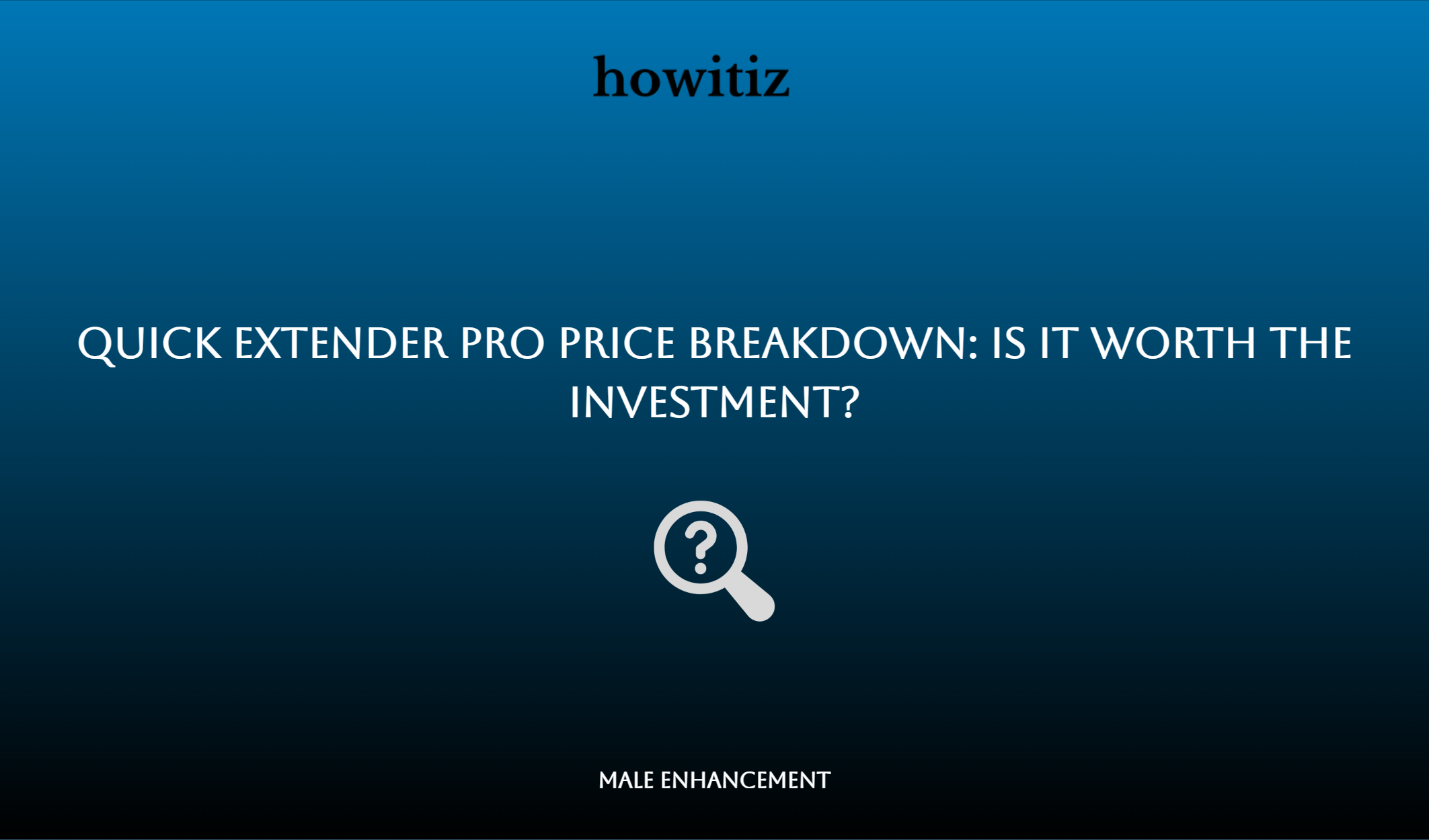 Quick Extender Pro Price Breakdown: Is It Worth The Investment?