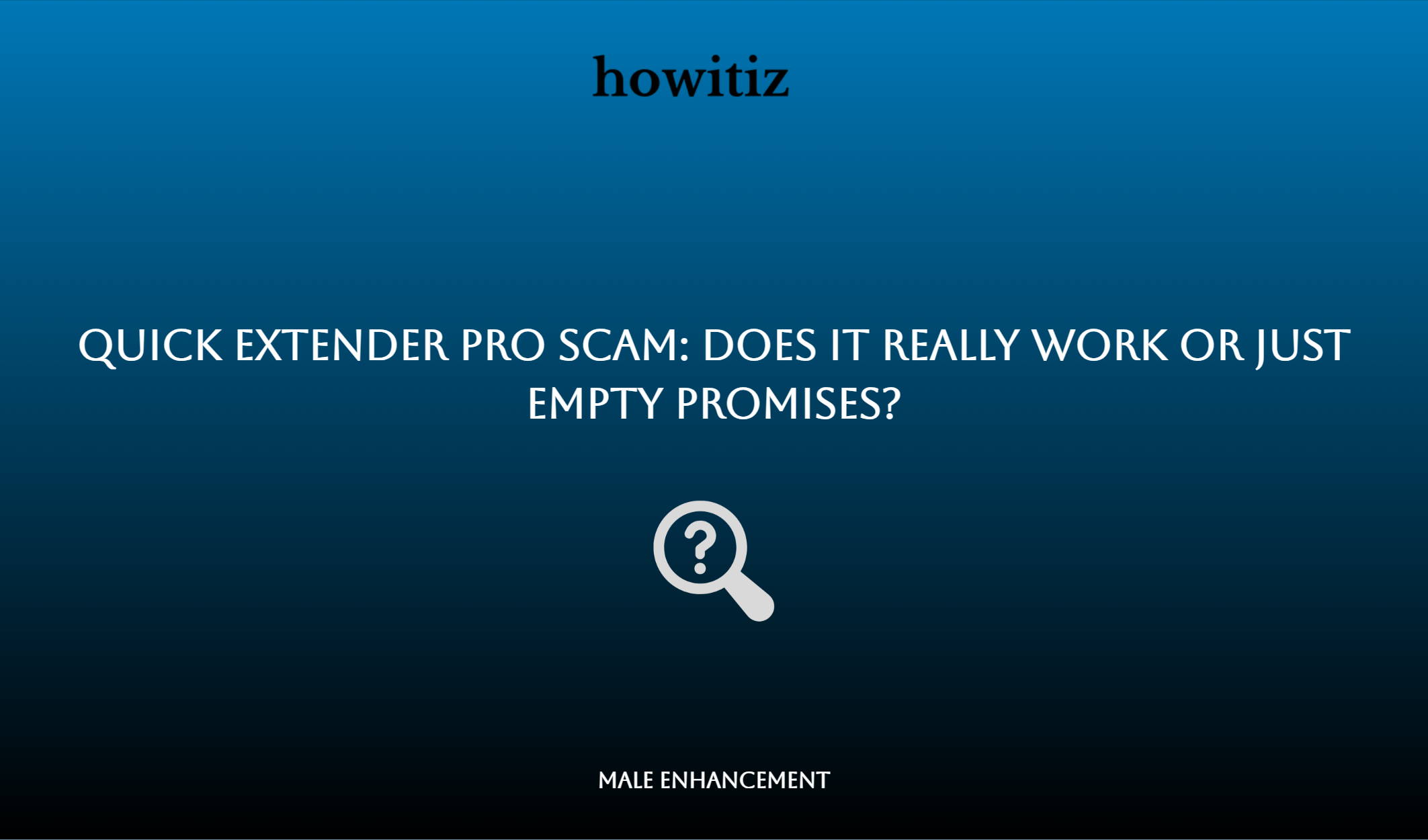 Quick Extender Pro Scam: Does It Really Work Or Just Empty Promises?