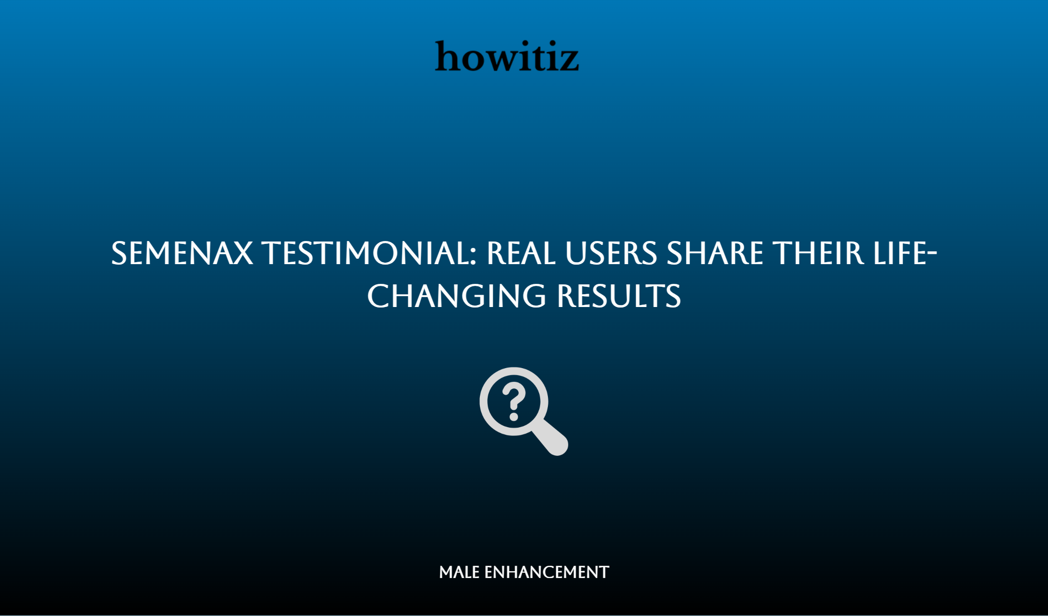 Semenax Testimonial: Real Users Share Their Life Changing Results