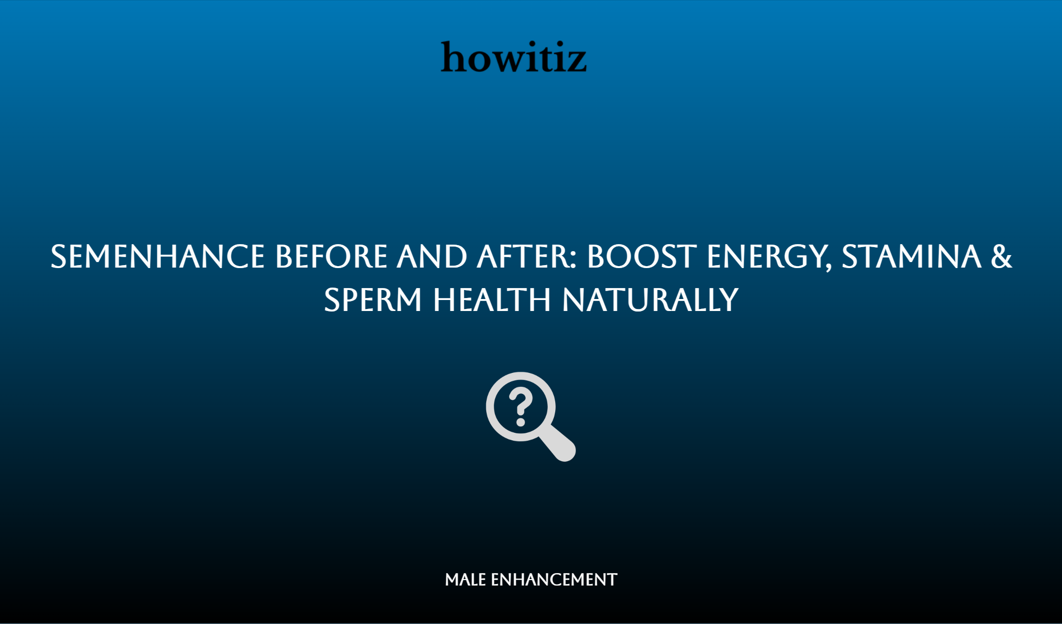Semenhance Before And After: Boost Energy, Stamina & Sperm Health Naturally