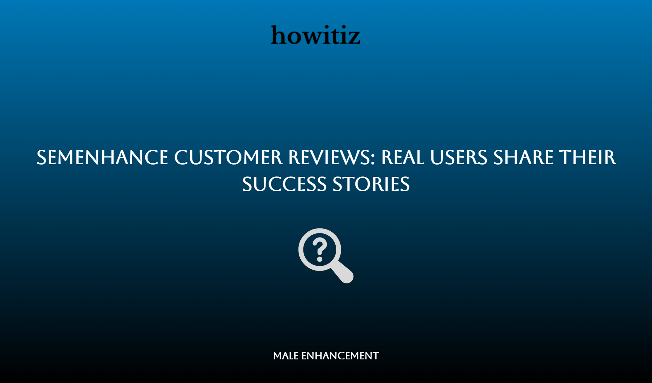 Semenhance Customer Reviews: Real Users Share Their Success Stories
