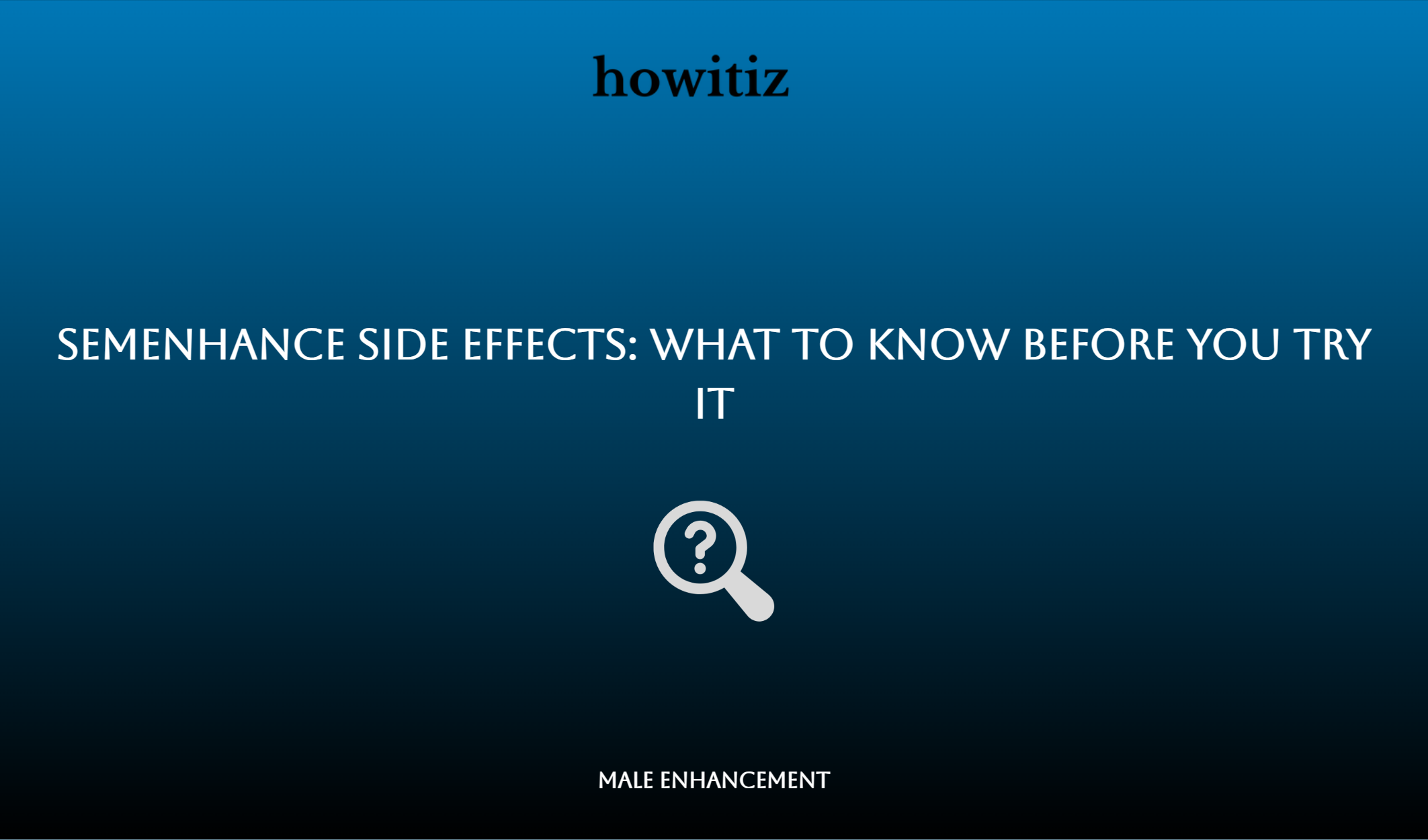 Semenhance Side Effects: What To Know Before You Try It