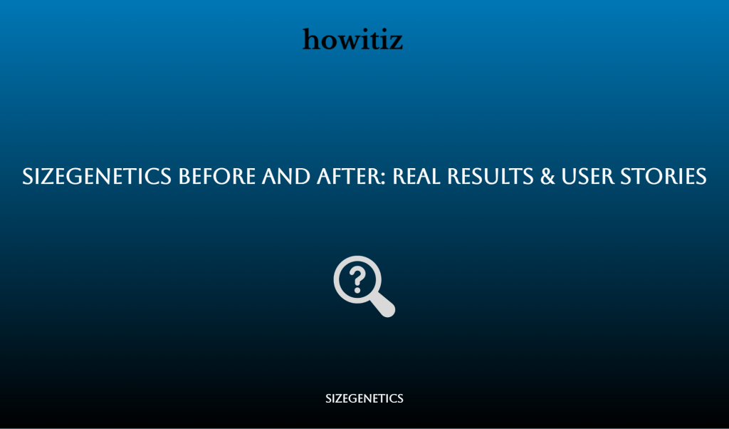 SizeGenetics Before and After: Real Results & User Stories - Howitiz