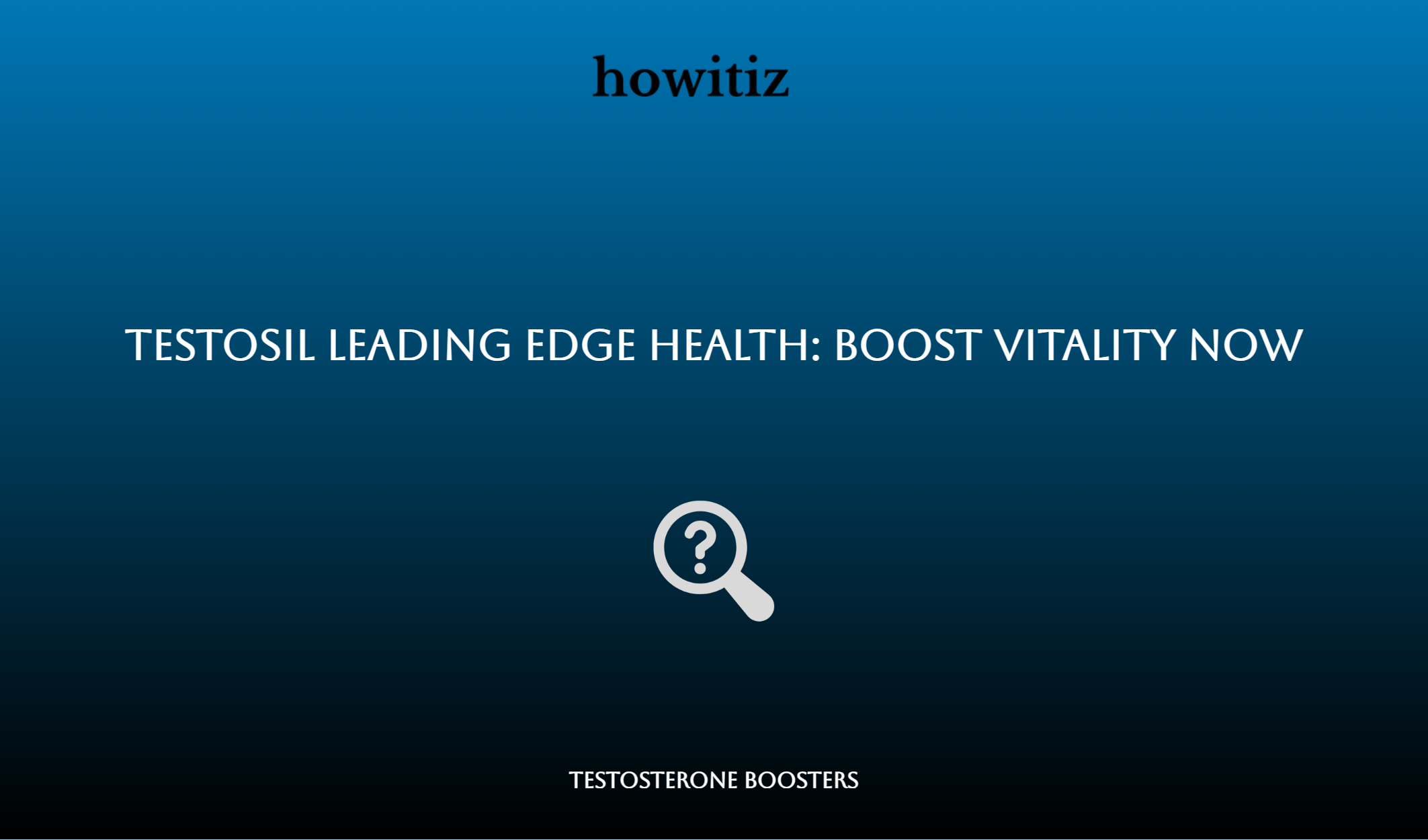 Testosil Leading Edge Health: Boost Vitality Now