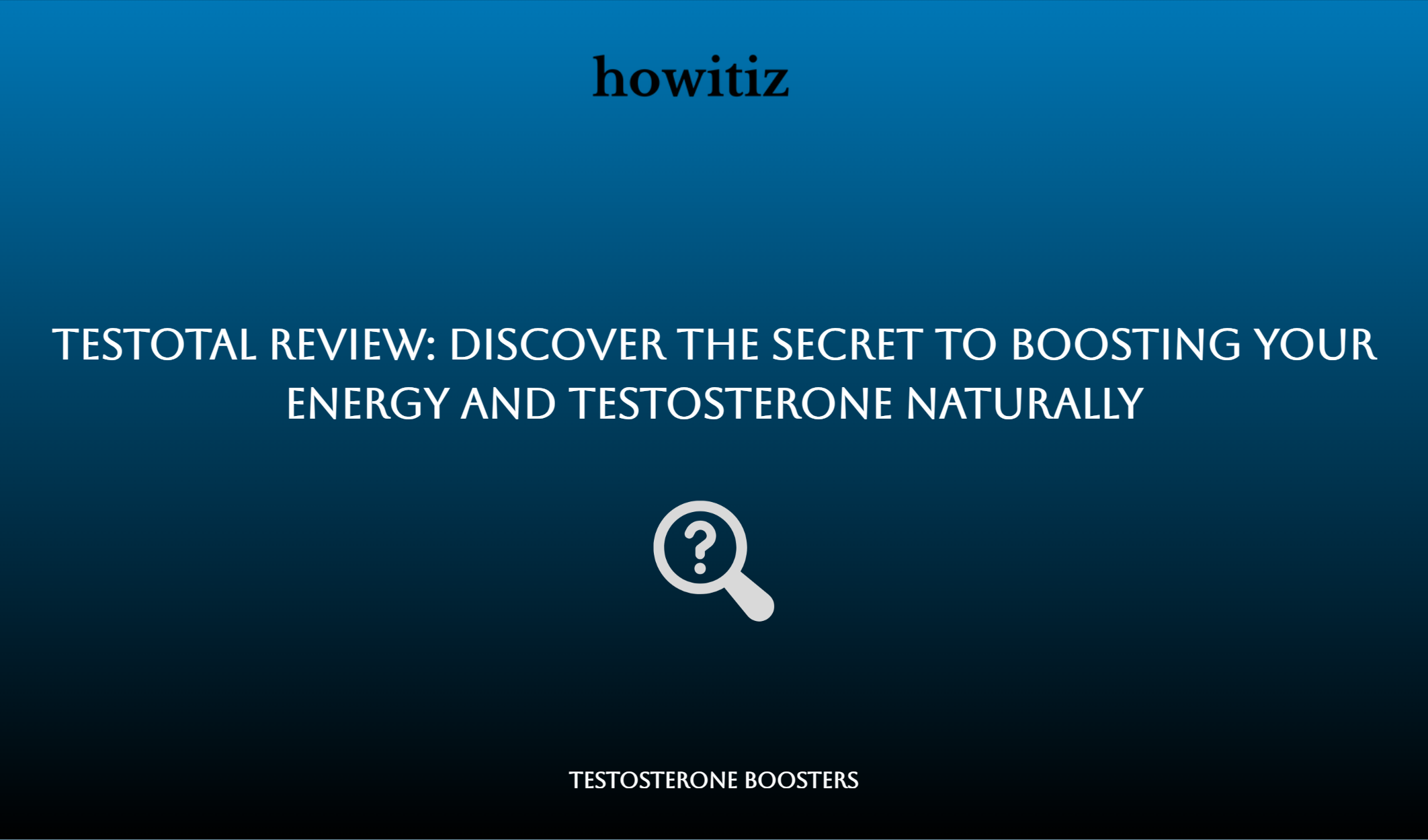 Testotal Review: Discover The Secret To Boosting Your Energy And Testosterone Naturally