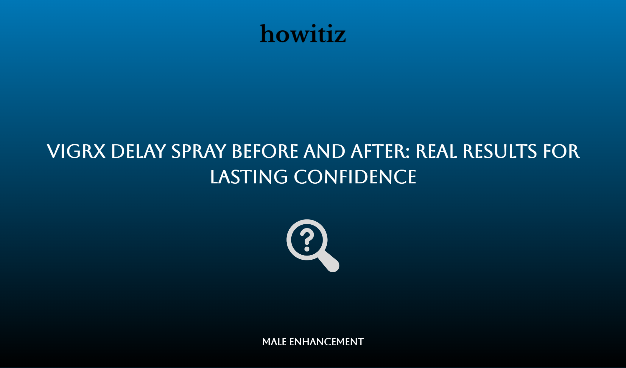 Vigrx Delay Spray Before And After: Real Results For Lasting Confidence