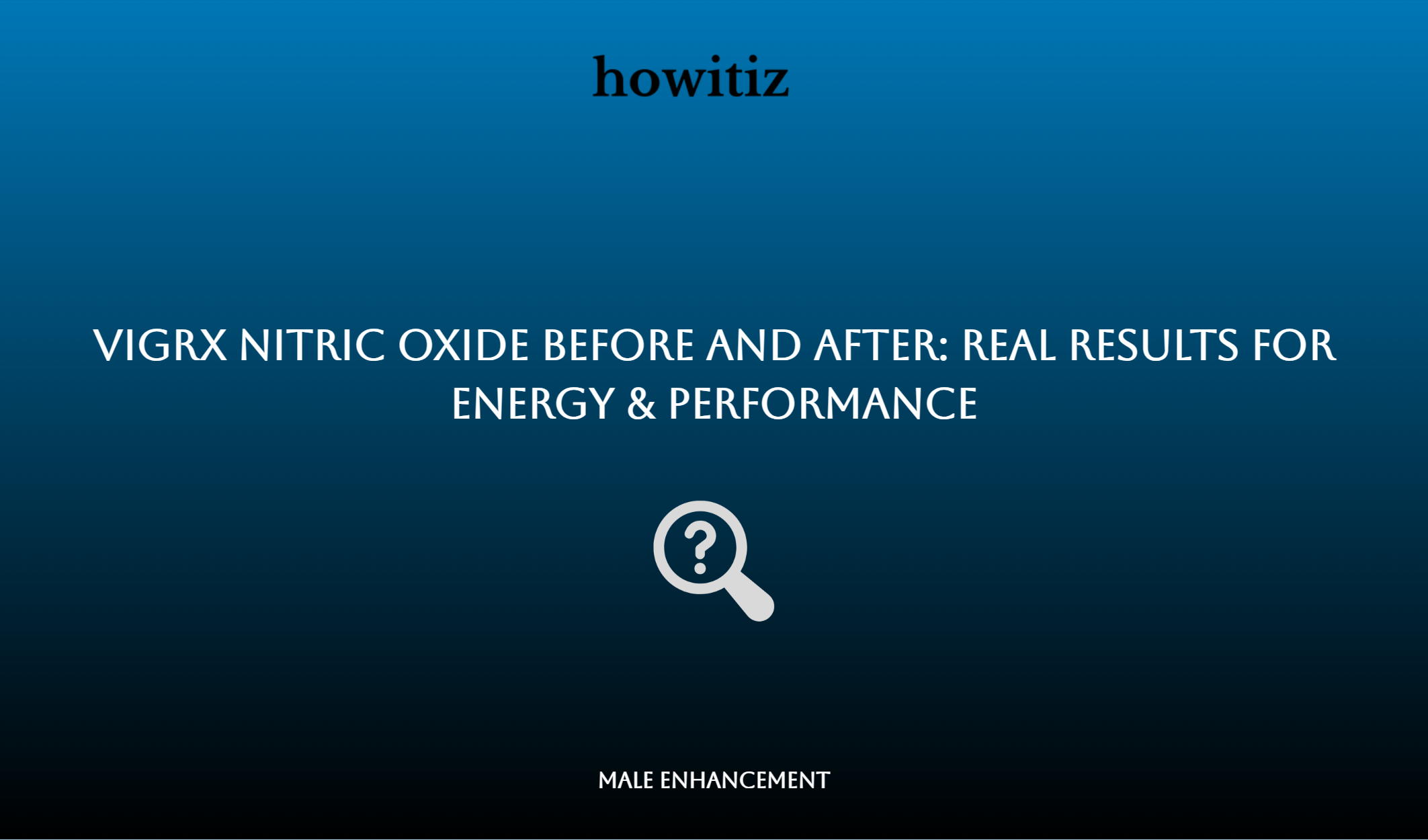 Vigrx Nitric Oxide Before And After: Real Results For Energy & Performance