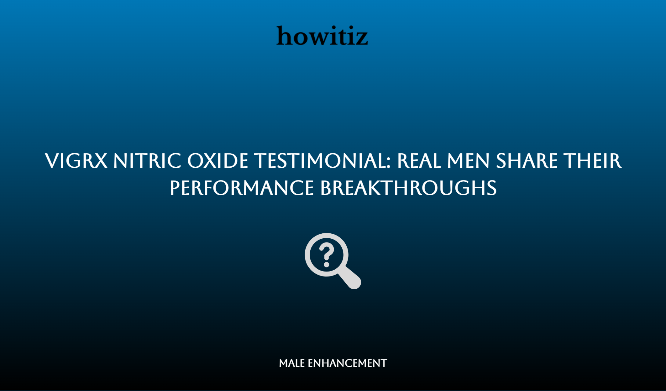 Vigrx Nitric Oxide Testimonial: Real Men Share Their Performance Breakthroughs