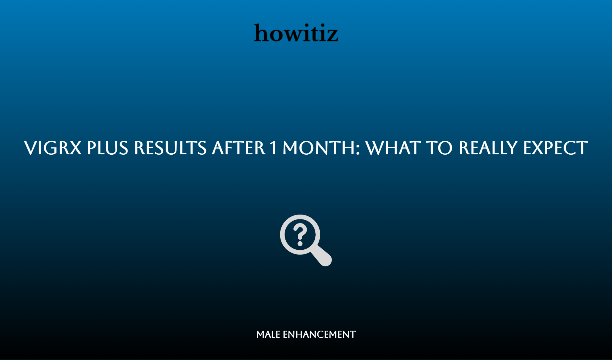 Vigrx Plus Results After 1 Month: What To Really Expect