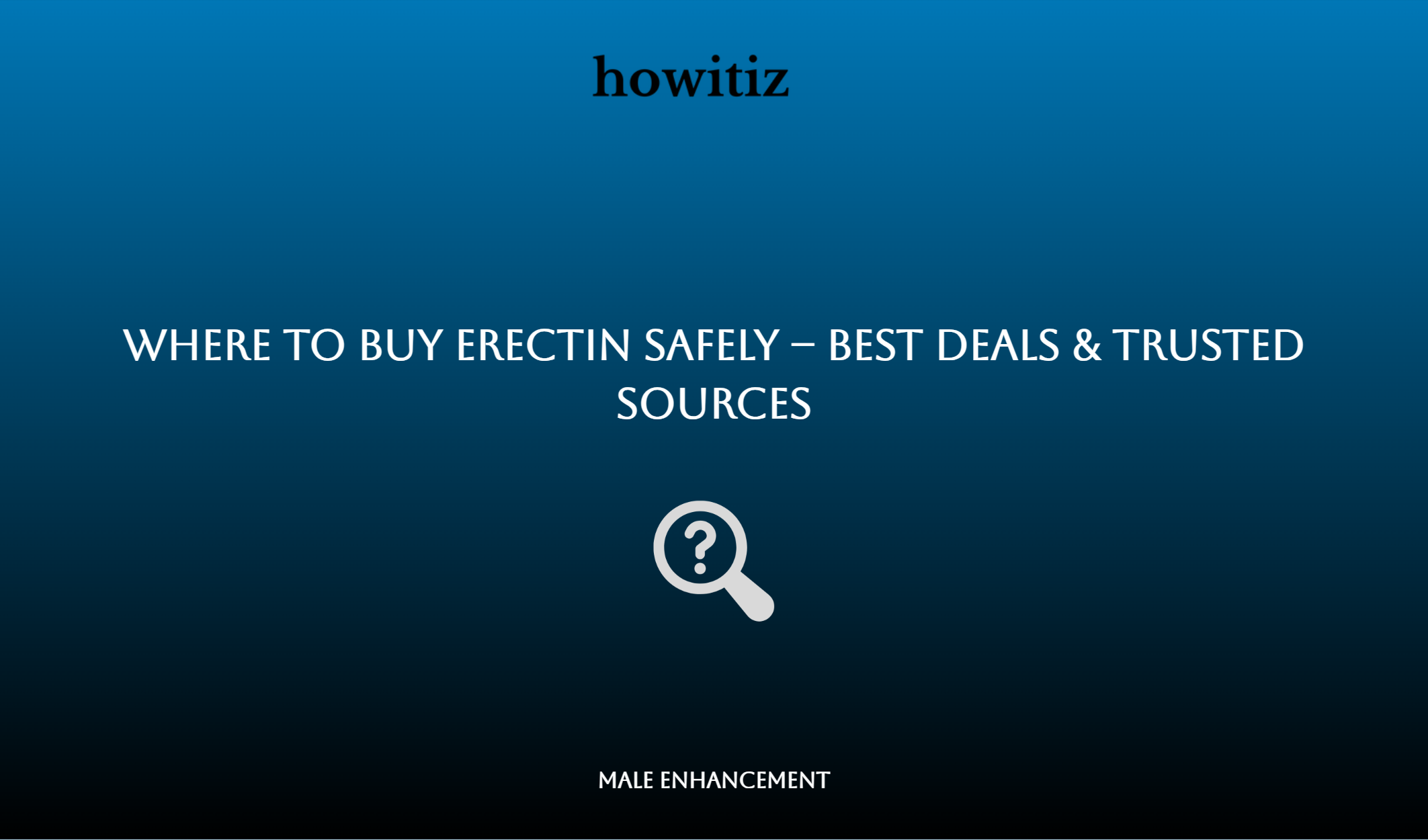Where To Buy Erectin Safely – Best Deals & Trusted Sources