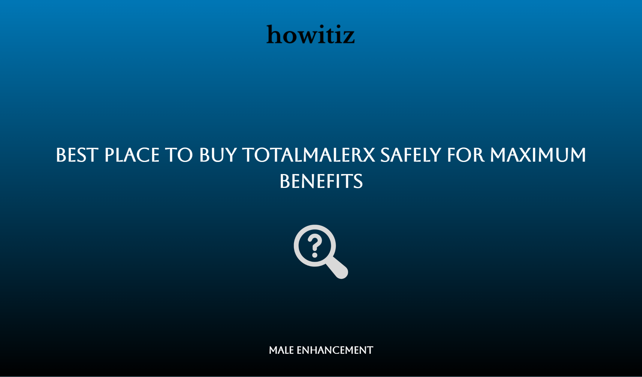 Best Place To Buy Totalmalerx Safely For Maximum Benefits