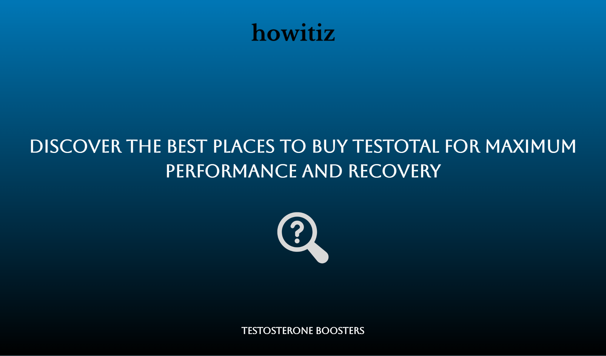 Discover The Best Places To Buy Testotal For Maximum Performance And Recovery