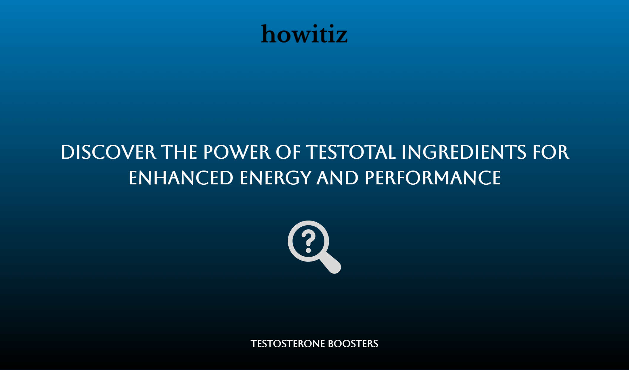 Discover The Power Of Testotal Ingredients For Enhanced Energy And Performance