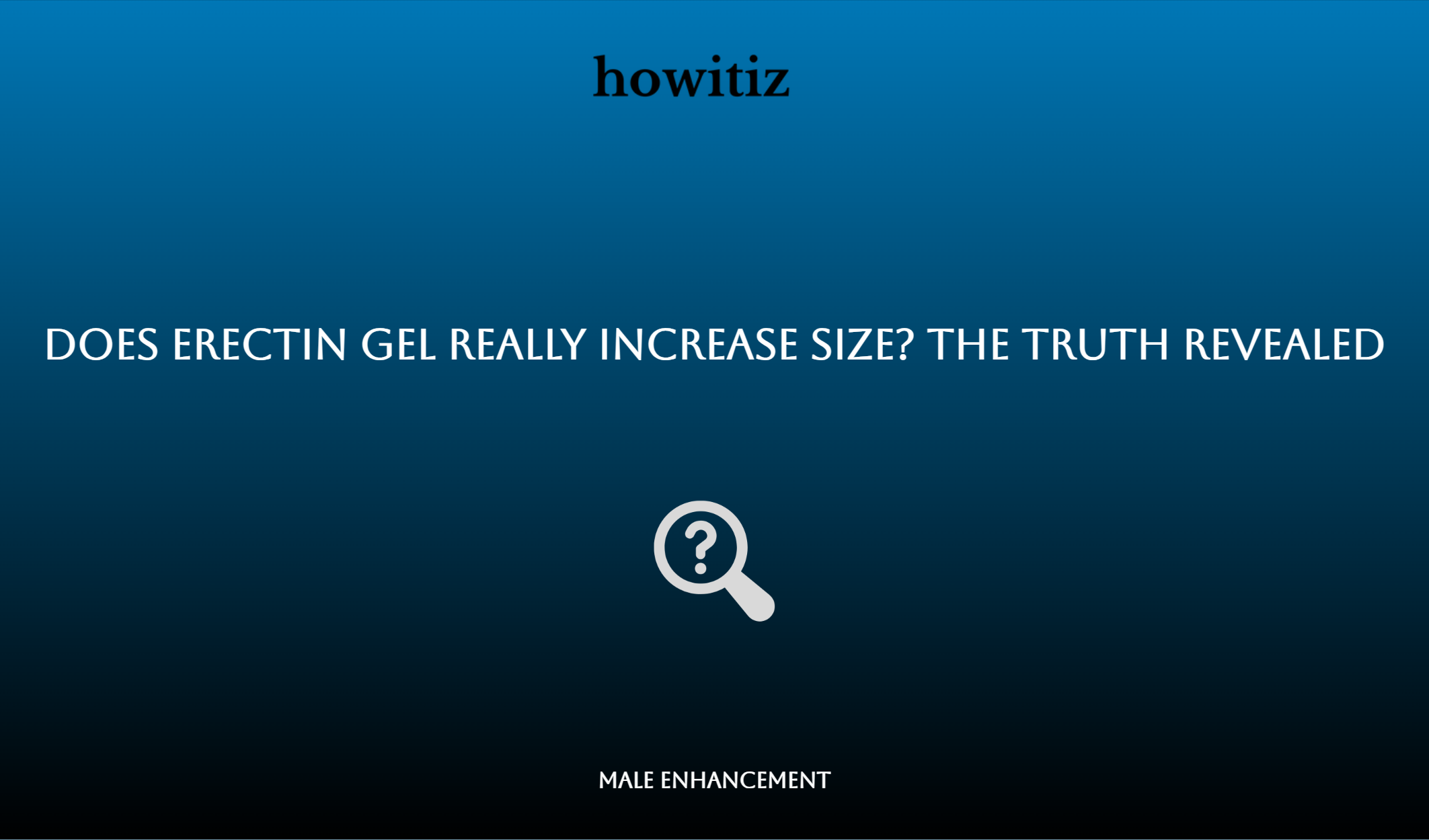 Does Erectin Gel Really Increase Size? The Truth Revealed