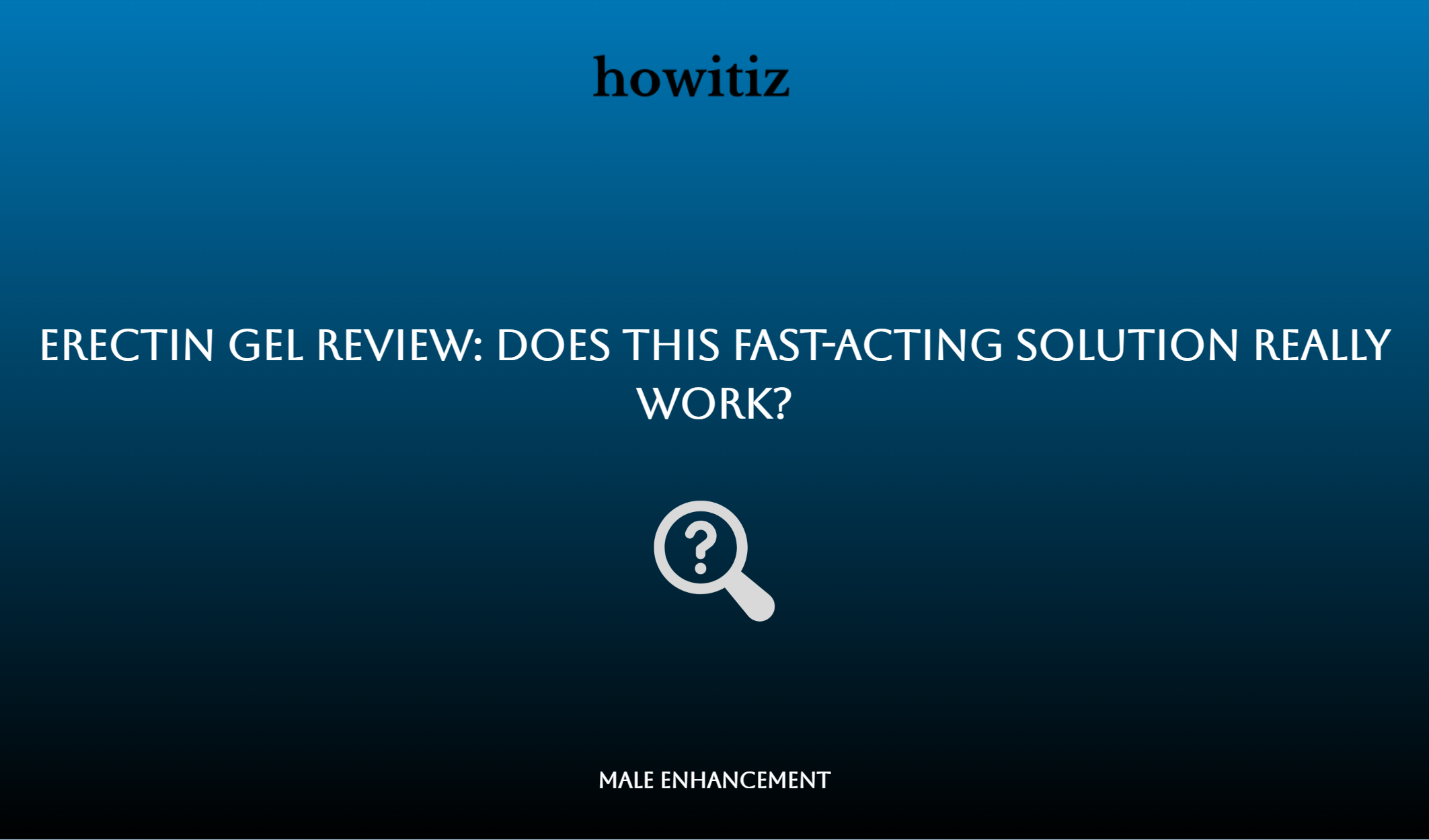 Erectin Gel Review: Does This Fast Acting Solution Really Work?