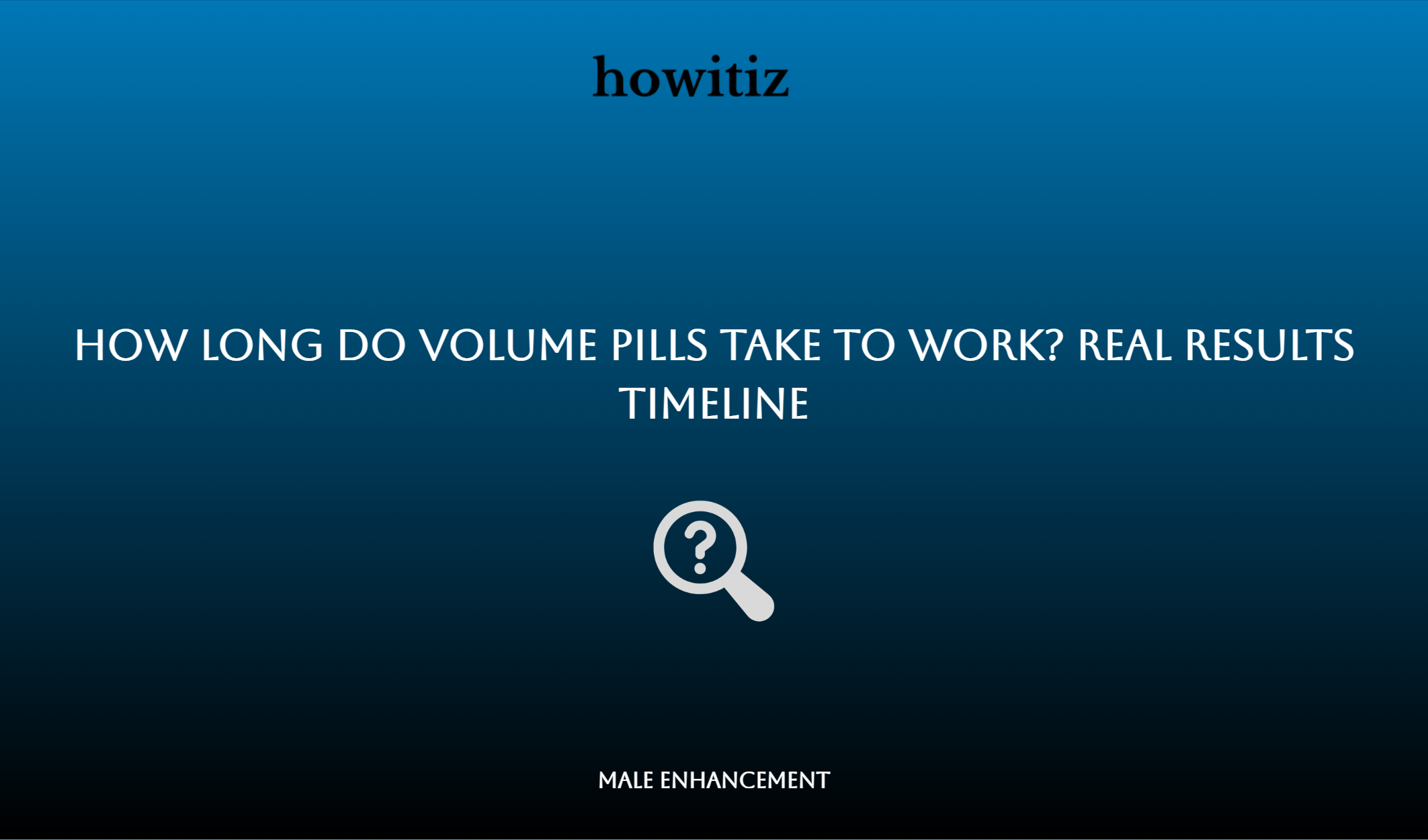 How Long Do Volume Pills Take To Work? Real Results Timeline