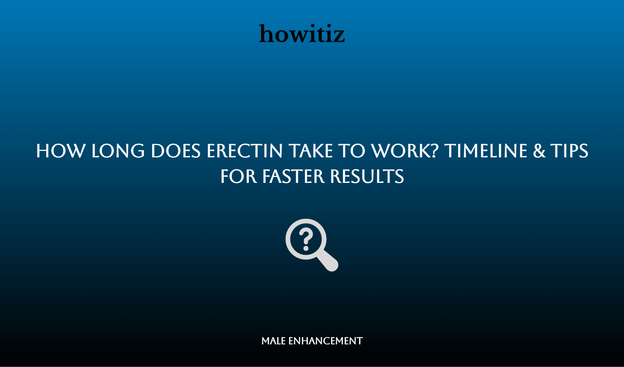 How Long Does Erectin Take To Work? Timeline & Tips For Faster Results