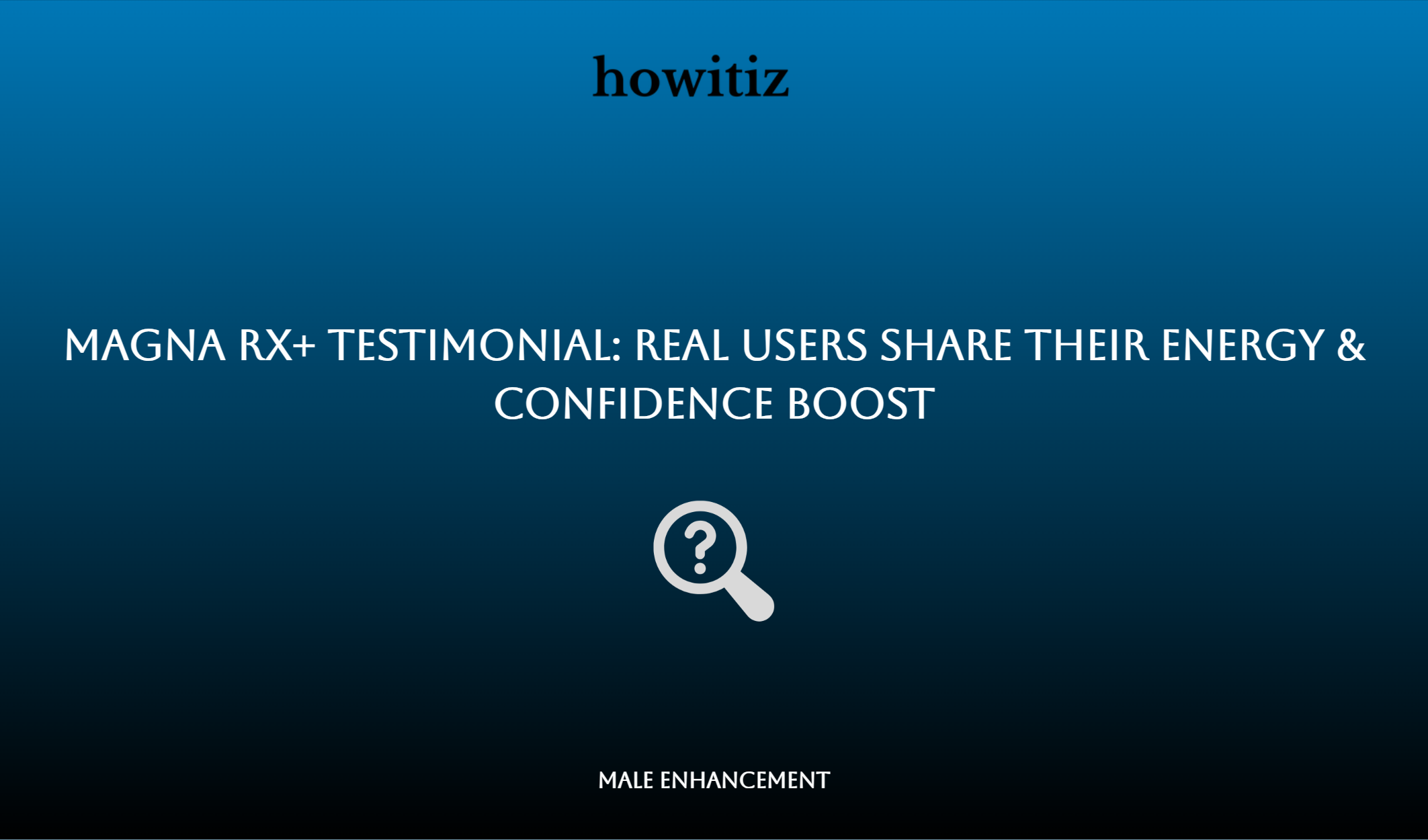Magna Rx+ Testimonial: Real Users Share Their Energy & Confidence Boost