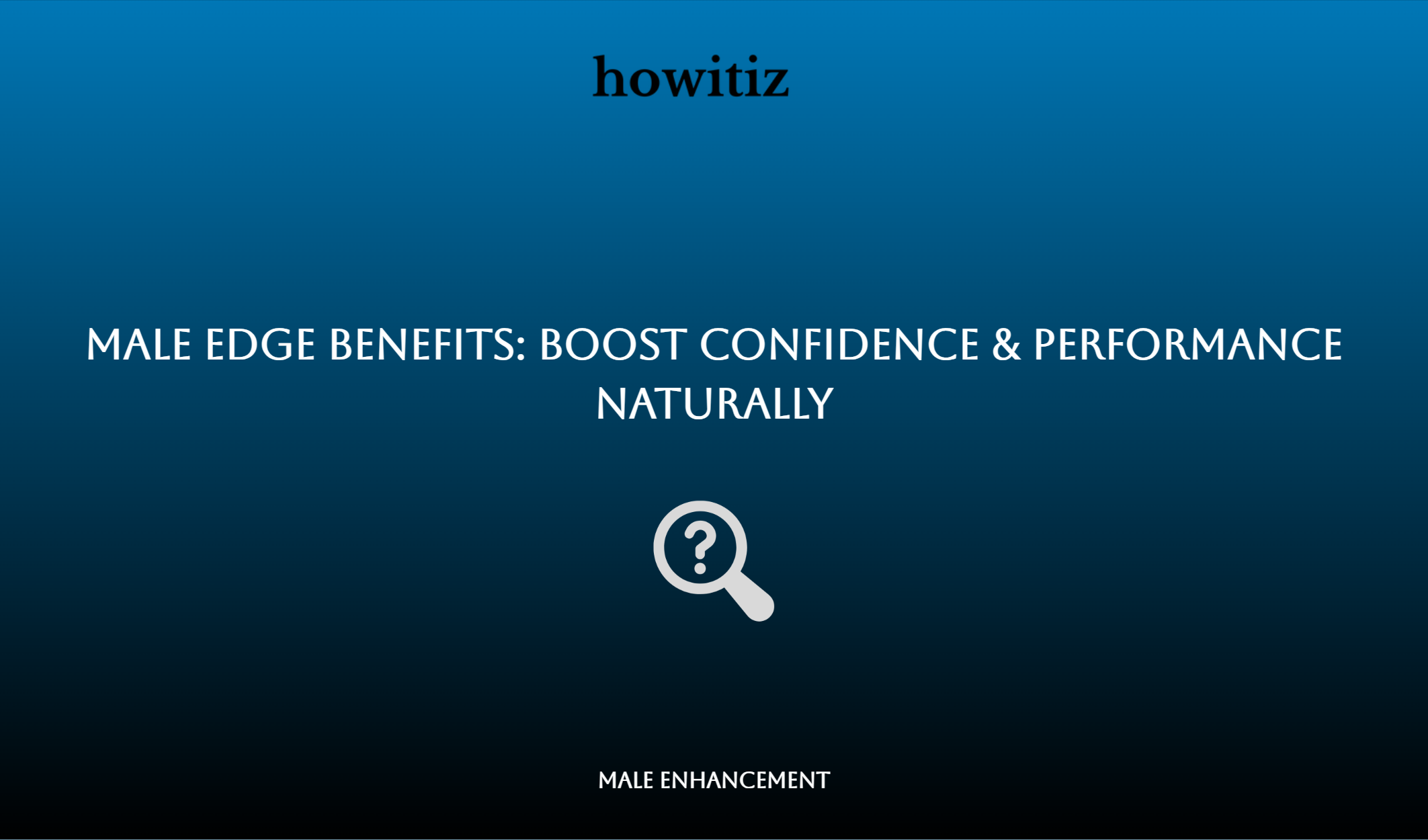 Male Edge Benefits: Boost Confidence & Performance Naturally
