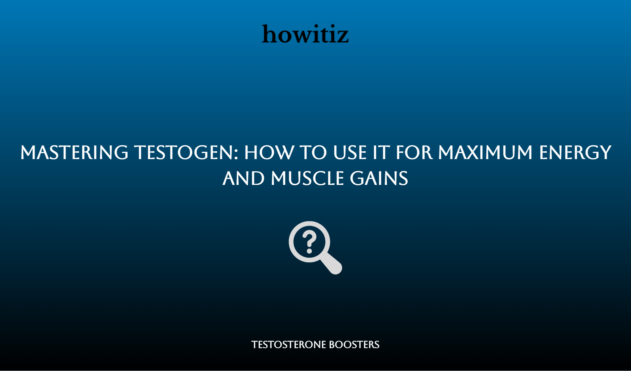 Mastering Testogen: How To Use It For Maximum Energy And Muscle Gains