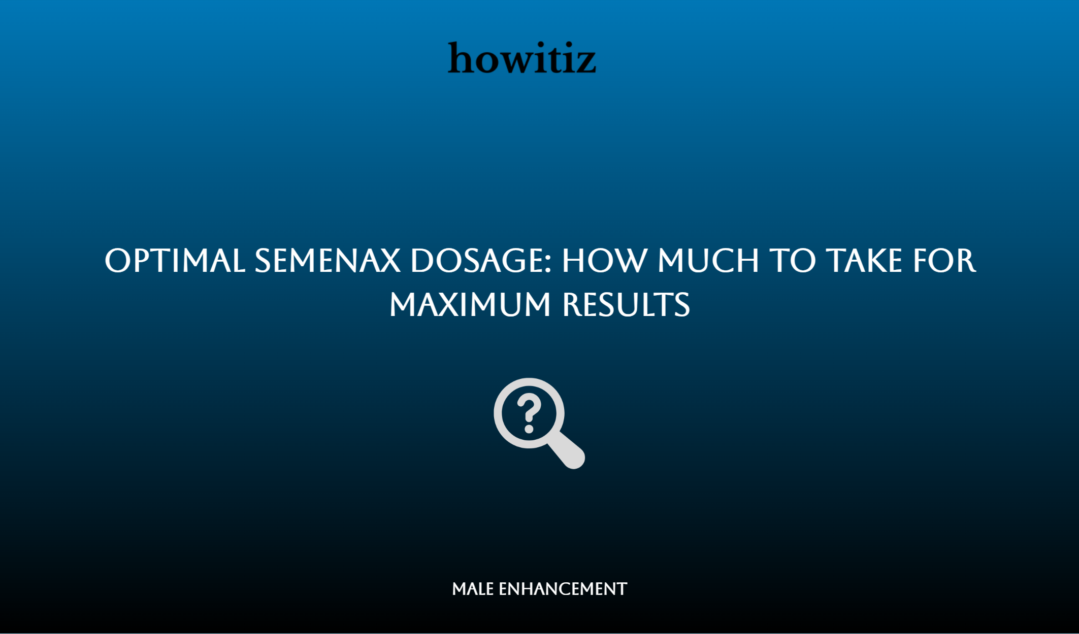 Optimal Semenax Dosage: How Much To Take For Maximum Results