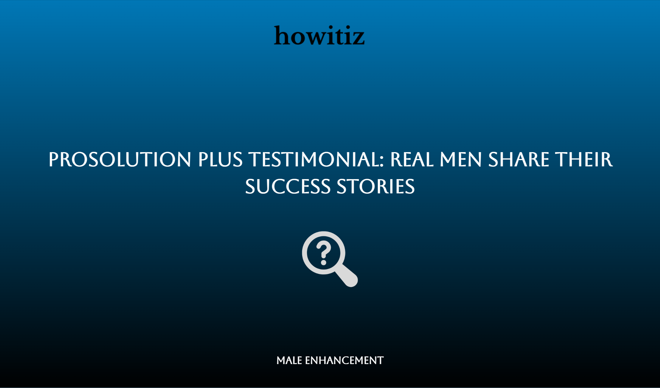 Prosolution Plus Testimonial: Real Men Share Their Success Stories