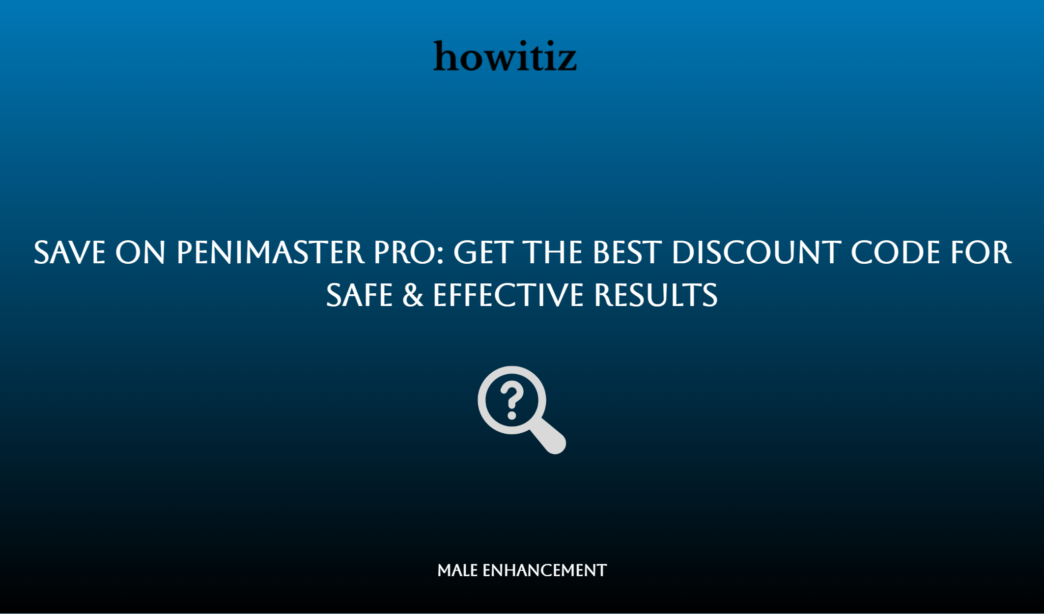 Save On Penimaster Pro: Get The Best Discount Code For Safe & Effective Results