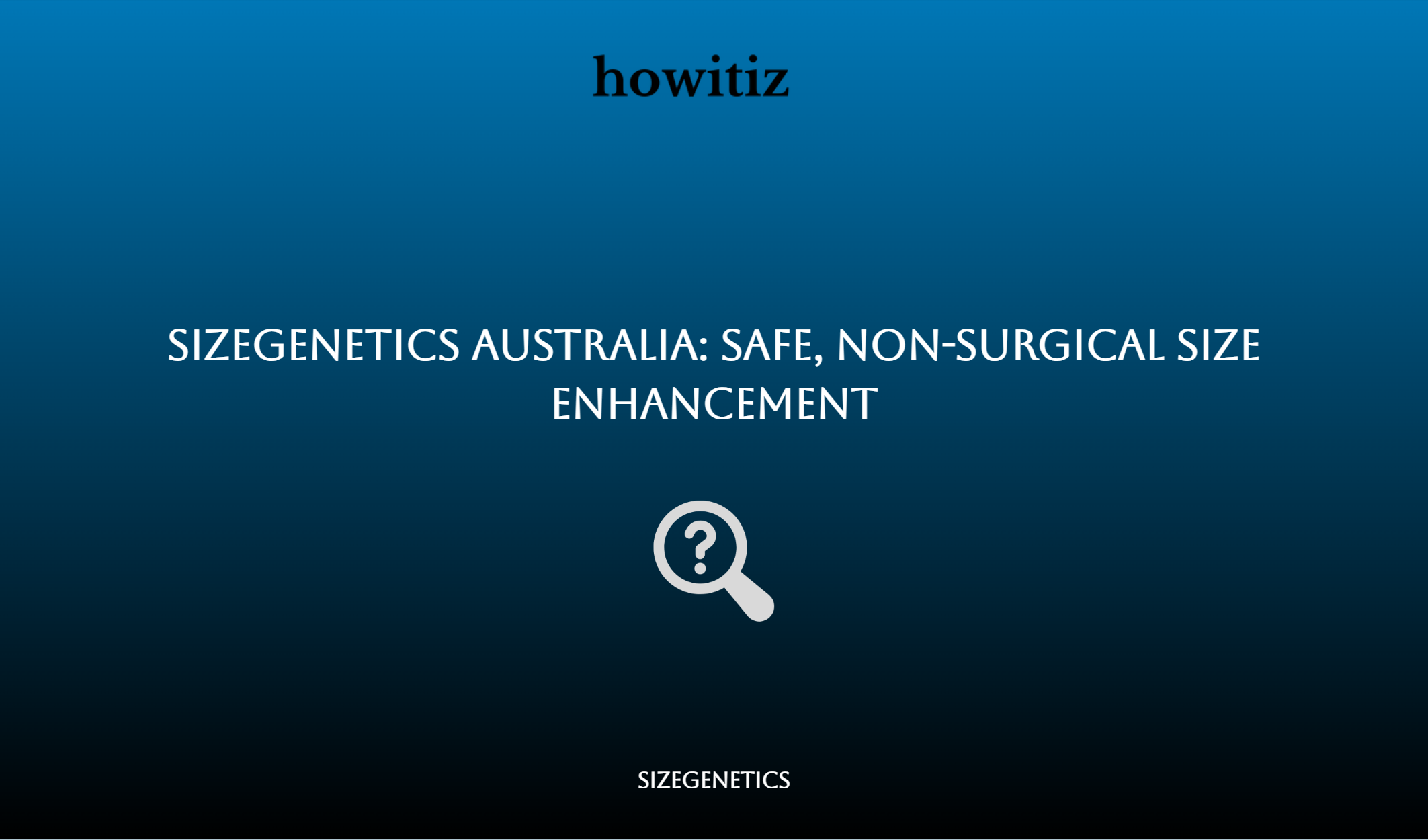 Sizegenetics Australia: Safe, Non Surgical Size Enhancement