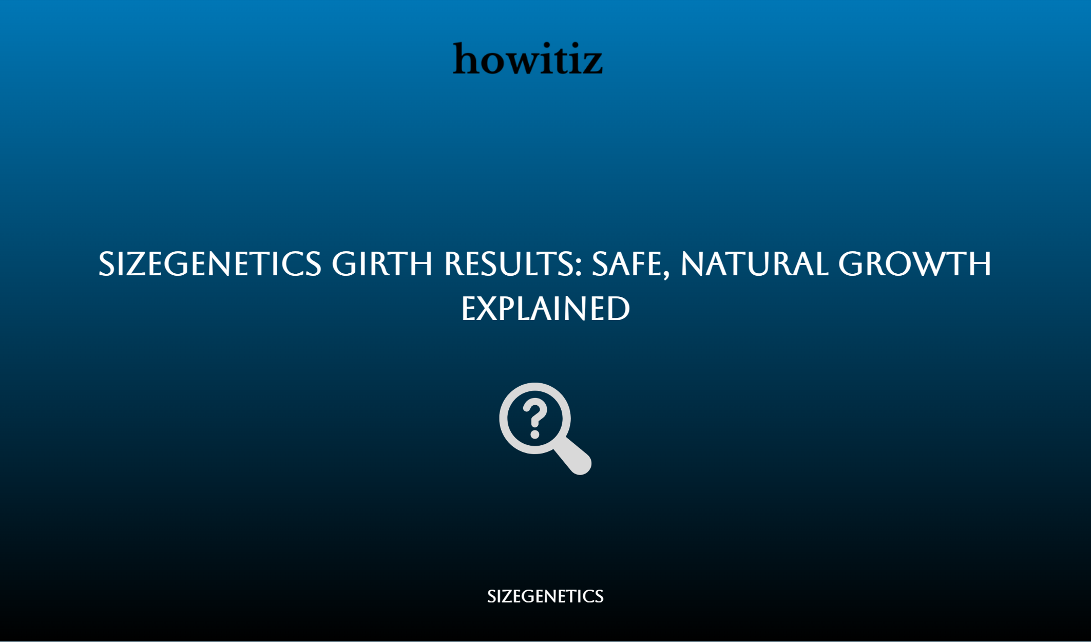 Sizegenetics Girth Results: Safe, Natural Growth Explained